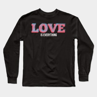 Love is everything Long Sleeve T-Shirt